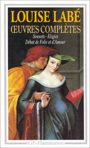 Oeuvres Completes: Sonnets Elegies Debat De Folie Et Damour