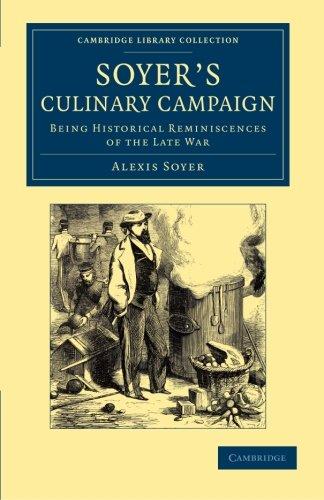 Soyer's Culinary Campaign: Being Historical Reminiscences of the Late War (Cambridge Library Collection - British and Irish History, 19th Century)