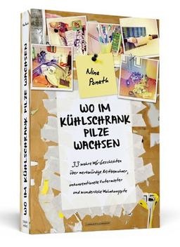 Wo im Kühlschrank Pilze wachsen - 33 wahre WG-Geschichten über merkwürdige Mitbewohner, unkonventionelle Untermieter und wunderliche Wohnkonzepte