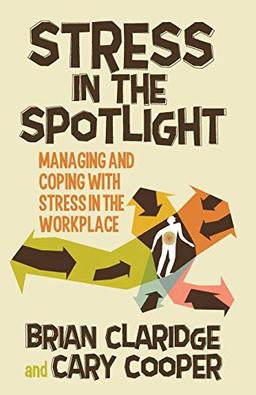 Stress in the Spotlight: Managing and Coping with Stress in the Workplace