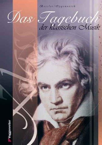 Das Tagebuch der klassischen Musik: Wichtige Daten der klassischen Musik zu jedem Tag des Jahres!