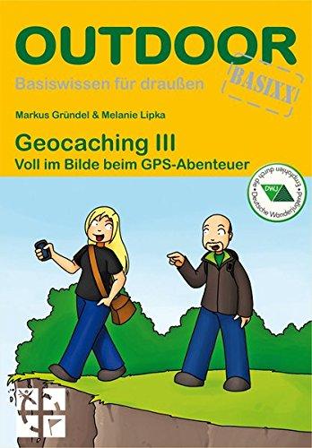 Geocaching III Voll im Bilde beim GPS-Abenteuer (Basiswissen für Draußen)