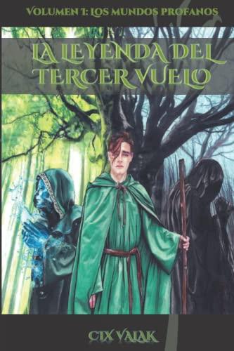 La leyenda del tercer vuelo. Volumen I: Los mundos profanos