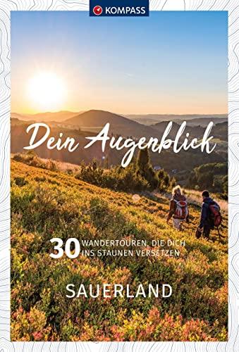 KOMPASS Dein Augenblick Sauerland: 30 Wandertouren, die dich ins Staunen versetzen. (KOMPASS-Themen-Wanderführer, Band 1318)