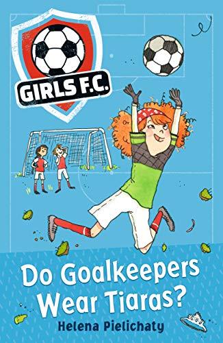 Pielichaty, H: Girls FC 1: Do Goalkeepers Wear Tiaras?