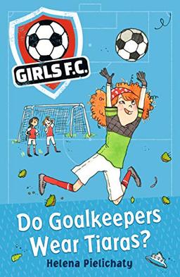 Pielichaty, H: Girls FC 1: Do Goalkeepers Wear Tiaras?