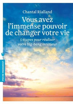 Vous avez l'immense pouvoir de changer votre vie : 5 étapes pour réaliser votre big-bang intérieur