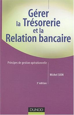 Gérer la trésorerie et la relation bancaire : principes de gestion opérationnelle