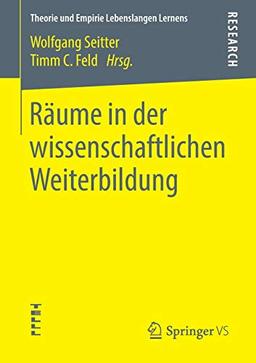 Räume in der wissenschaftlichen Weiterbildung (Theorie und Empirie Lebenslangen Lernens)