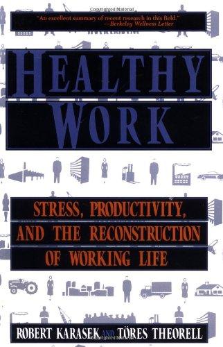 Healthy Work: Stress Productivity And The Reconstruction Of Working Life