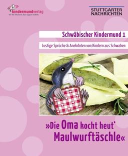 Die Oma kocht heut' Maulwurftäschle: Schwäbischer Kindermund 1