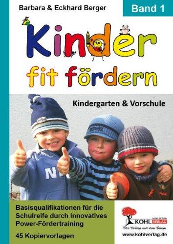 Kinder fit fördern in Kindergarten und Vorschule / Band 1: Basisqualifikationen für die Schulreife durch innovatives Power-Fördertraining