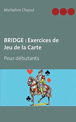 BRIDGE : Exercices de Jeu de la Carte : Pour débutants