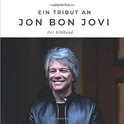 Ein Tribut an Jon Bon Jovi: Der Bildband: Der Bildband. Sonderausgabe, verfügbar nur bei Amazon