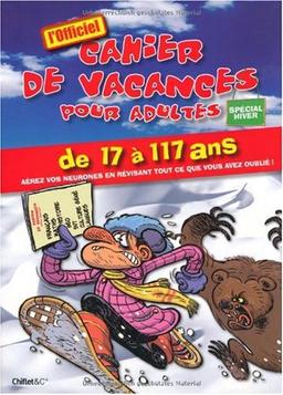 Le cahier de vacances pour adultes, spécial hiver : de 17 à 117 ans, aérez vos neurones en révisant tout ce que vous avez oublié !