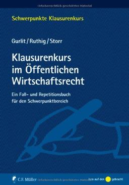 Klausurenkurs im Öffentlichen Wirtschaftsrecht: Ein Fall- und Repetitionsbuch für den Schwerpunktbereich (Schwerpunkte Klausurenkurs)