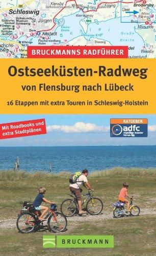 Radführer Ostseeküste: Die schönsten Etappen auf dem Fahrrad von Flensburg nach Lübeck, incl. Karten und Tipps zu jeder Tour: 16 Etappen mit extra Touren in Schleswig-Holstein (Bruckmanns Radführer)