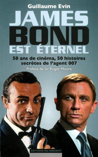 James Bond est éternel : 50 ans de cinéma, 50 histoires secrètes de l'agent 007