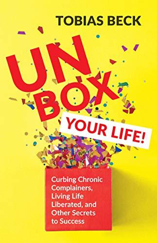 Unbox Your Life: Curbing Chronic Complainers, Living Life Liberated, and Other Secrets to Success (Positive Thinking Book, International Best Seller)