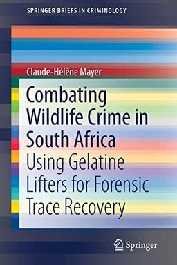 Combating Wildlife Crime in South Africa: Using Gelatine Lifters for Forensic Trace Recovery (SpringerBriefs in Criminology)