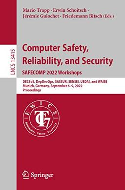 Computer Safety, Reliability, and Security. SAFECOMP 2022 Workshops: DECSoS, DepDevOps, SASSUR, SENSEI, USDAI, and WAISE Munich, Germany, September ... Notes in Computer Science, 13415, Band 13415)