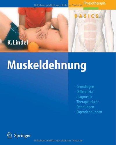 Muskeldehnung: Grundlagen, Differenzialdiagnostik, Therapeutische Dehnungen, Eigendehnungen, Sehen - Verstehen - Üben - Anwenden (Physiotherapie Basics)