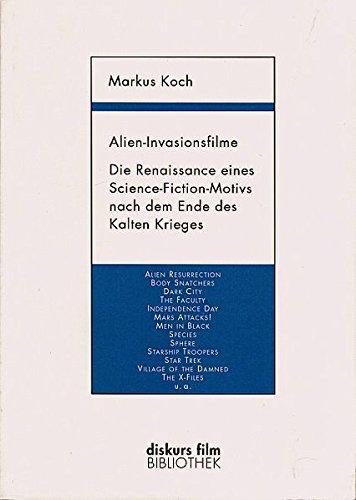 Alien-Invasionsfilme: Die Renaissance eines Science-Fiction-Motivs nach dem Ende des Kalten Krieges (Diskurs Film Bibliothek)