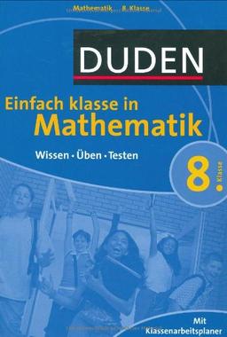 Duden Einfach Klasse in Mathematik. 8. Klasse: Wissen - Üben - Testen. Mit Klassenarbeitsplaner