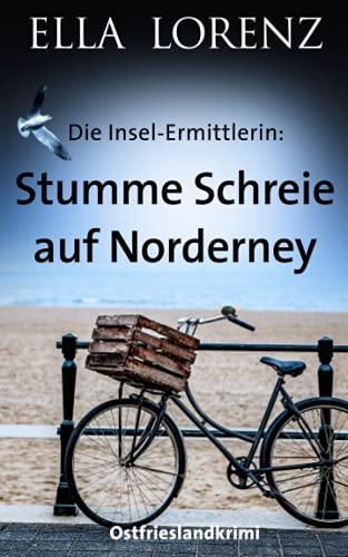 Stumme Schreie auf Norderney: Die Insel-Ermittlerin Ostfrieslandkrimi