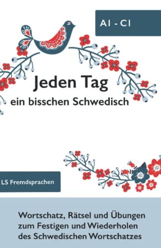 Jeden Tag ein bisschen Schwedisch: Wortschatz, Rätsel und Übungen zum Festigen und Wiederholen des Schwedischen Wortschatzes