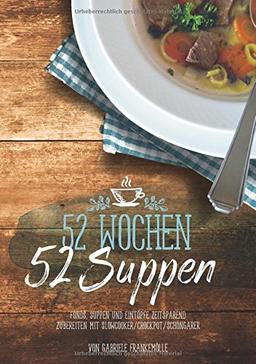 52 Wochen - 52 Suppen: Eintöpfe und Suppen zeitsparend zubereiten mit Slowcooker & Schongarer