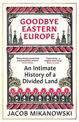 Goodbye, Eastern Europe: An Intimate History of a Divided Land