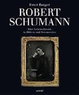 Robert Schumann: Eine Lebenschronik in Bildern und Dokumenten