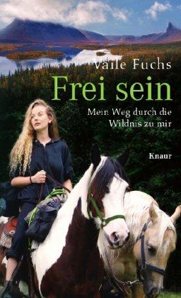 Frei sein: Mein Weg durch die Wildnis zu mir