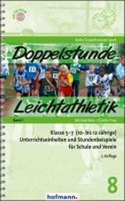 Doppelstunde Leichtathletik Band 1: Klasse 5-7 (10- bis 12-Jährige)  Unterrichtseinheiten und Stundenbeispiele für Schule und Verein (Doppelstunde Sport)