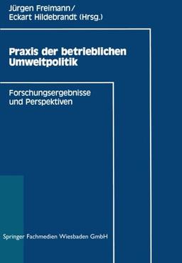 Praxis der Betrieblichen Umweltpolitik: Forschungsergebnisse und Perspektiven (German Edition)