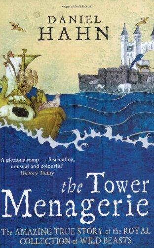 Tower Menagerie: The Amazing True Story of the Royal Collection of Wild Beasts