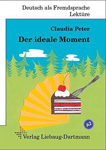 Der ideale Moment: A2 Roman mit Übungen - für Jugendliche und Erwachsene, Deutsch lesen und lernen