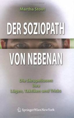 Der Soziopath von nebenan. Die Skrupellosen: ihre Lügen, Taktiken und Tricks