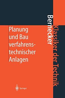 Planung und Bau verfahrenstechnischer Anlagen: Projektmanagement und Fachplanungsfunktionen (Klassiker der Technik)