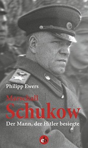 Marshall Schukow: Der Mann, der Hitler besiegte. Die Biographie.