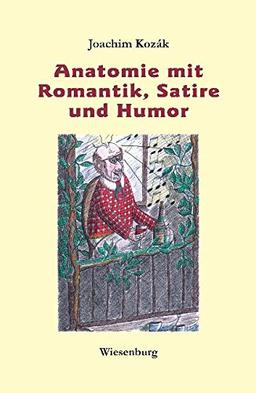 Anatomie mit Romantik, Satire und Humor: Mit Zeichnungen des Autors