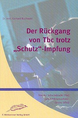 Der Rückgang der Tbc trotz "Schutz"-Impfung. Von der Schwindsucht (Tbc) zum Infektionsschutz-Gesetz (IfSG)