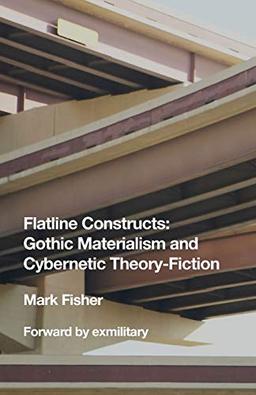 Flatline Constructs: Gothic Materialism and Cybernetic Theory-Fiction