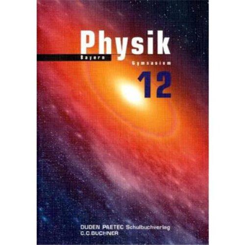 Duden Physik - Sekundarstufe II - Bayern: 12. Schuljahr - Schülerbuch