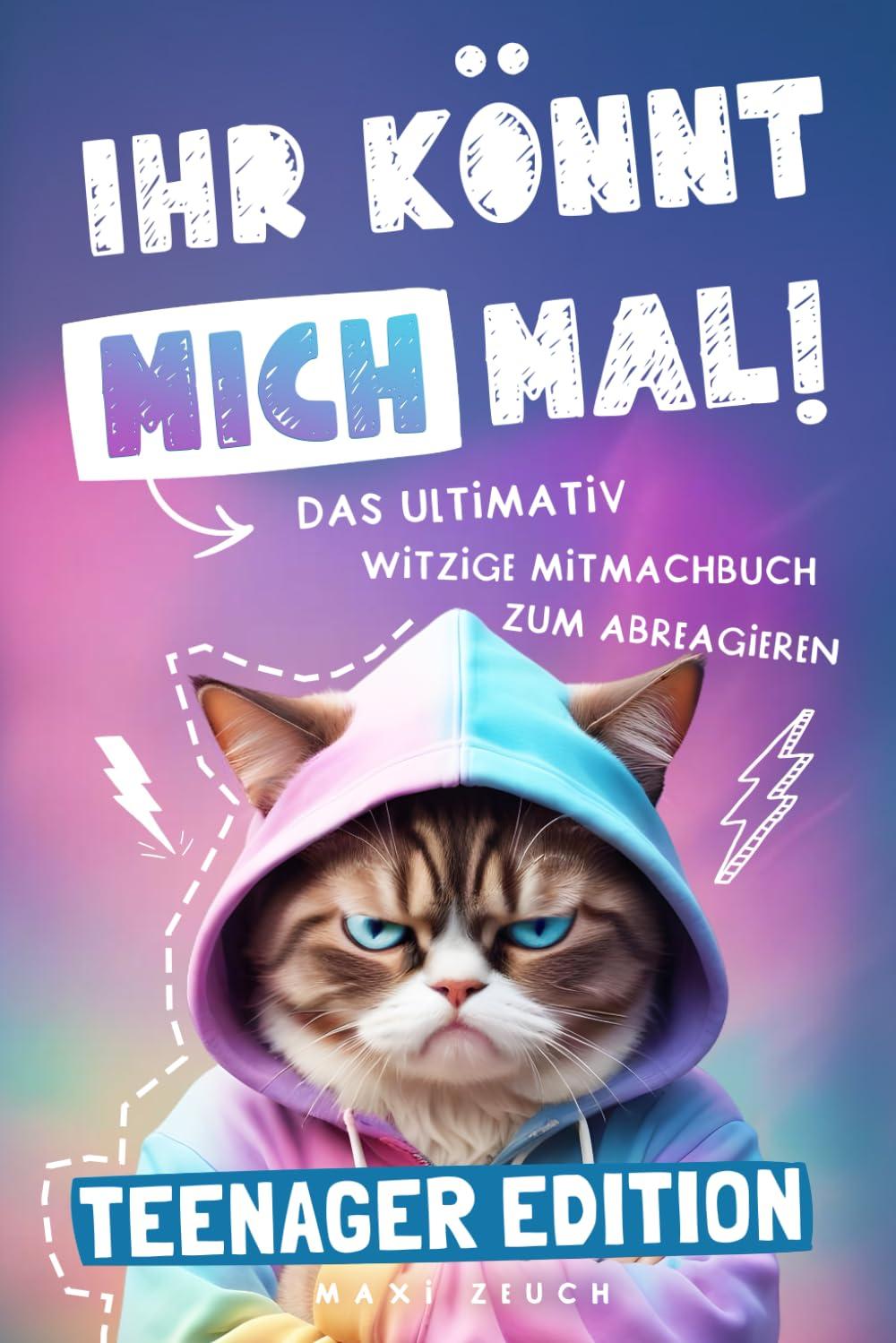 IHR KÖNNT MICH MAL! Teenager Edition: Das ultimativ witzige Mitmachbuch zum Abreagieren. Ideal als Geschenk für genervte Teenager