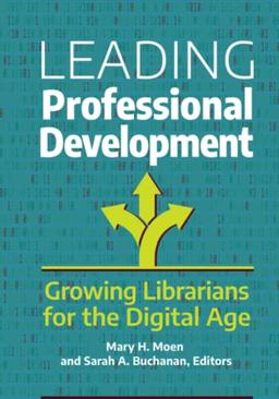 Leading Professional Development: Growing Librarians for the Digital Age