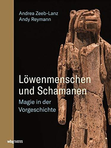 Löwenmenschen und Schamanen: Magie in der Vorgeschichte