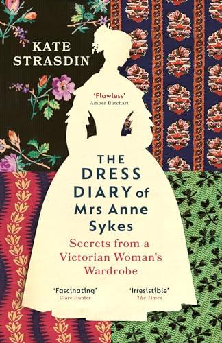 The Dress Diary of Mrs Anne Sykes: Secrets from a Victorian Woman’s Wardrobe