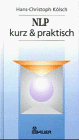 NLP kurz und praktisch. Neurolinguistisches Programmieren